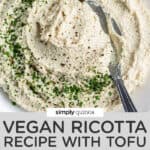 Creamy Vegan Ricotta Recipe with Tofu - Simply Quinoa